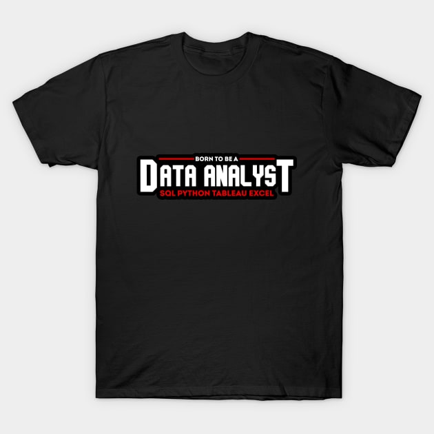 Born to Be a Data Analyst T-Shirt by Peachy T-Shirts